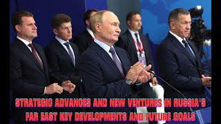 Strategic Advances and New Ventures in Russia's Far East Key Developments and Future Goals@OW-World