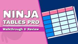 Ninja Tables Pro Plugin for WordPress - Walkthrough and Review