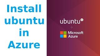 Step-by-Step Guide: Installing Ubuntu on Azure | Azure Virtual Machine Tutorial