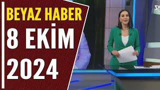 BEYAZ HABER 8 EKİM 2024