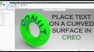 Placing text on a curved surface, and placing curved text on a curved surface in PTC Creo Parametric