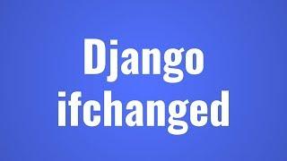 How to Use the ifchanged Template Tag in Django