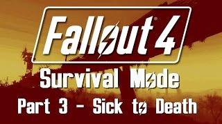 Fallout 4: Survival Mode - Part 3 - Sick to Death