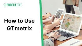 How to Use GTmetrix | Website Management | Website Performance | GTmetrix