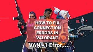 How To Fix Valorant Error-VAN-1 And All Connection Errors