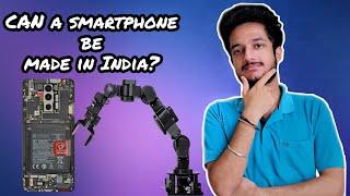Can A Smartphone be Made In India? The Real Truth #Atmanirbhar