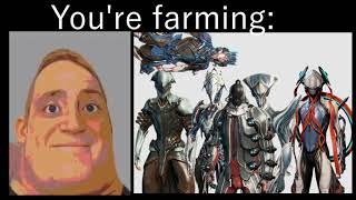 Mr. Incredible becoming uncanny (Warframes you're farming for)
