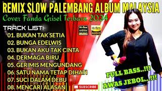 REMIX SLOW PALEMBANG ALBUM MALAYSIA - COVER FANDA GRISEL || BUKAN TAK SETIA - BUNGA EDELWIS