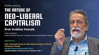 The Nature of Neo-liberal Capitalism : Prof. Prabhat Patnaik