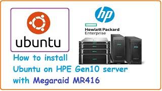 How to install ubuntu 20.04 on HPE Gen10 Server | MegaRaid MR416