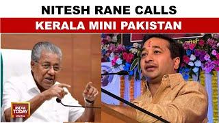 Maharashtra Minister Nitesh Rane Sparks Controversy, Calls Kerala 'Mini-Pakistan' | India Today