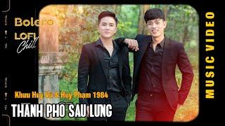 Thành Phố Sau Lưng ( Lofi Ver. ) Huy Phạm 1984 ft. Khưu Huy Vũ || Khi vũ trụ lên đèn