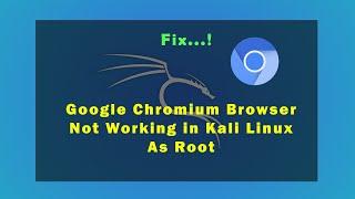 Fix Google Chromium Browser Not Opening in Kali Linux - Run as Root [Solution]