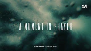 A MOMENT IN PRAYER - Instrumental Soaking Worship Music + 1Moment