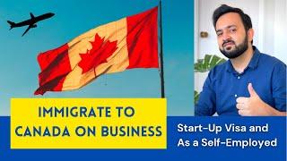 How to IMMIGRATE TO CANADA as a Self Employed Person or Start-Up Visa | BUSINESS IMMIGRATION Canada