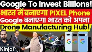 Google's Bold Move: Making India the Hub for Drones & Pixel Smartphones! Kinjal Choudhary