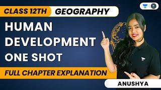 Human Development | One Shot | Full Chapter Explanation | Class 12 Geography | Anushya