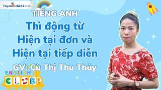 Thì động từ Hiện tại đơn và Hiện tại tiếp diễn | Luyện thi TN & ĐGNLmôn Anh | GV: Cù Thị Thu Thuỷ