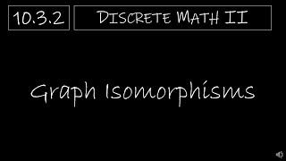 Discrete Math II - 10.3.2 Graph Isomorphisms