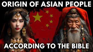The Origin Of Chinese and Asian People According To Scripture