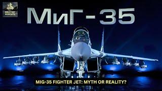 MiG 35 Fighter Jet Myth or Reality — The Truth Behind Russia’s Latest '4++' Generation Aircraft