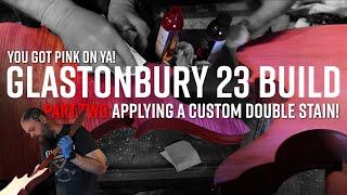 Applying Custom Double-Stain | Finishing My Glastonbury '23 Build pt 2 of 4
