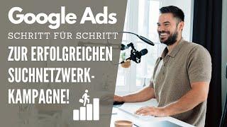 Google Ads Werbung schalten ganz einfach erklärt – Suchnetzwerk Schritt für Schritt