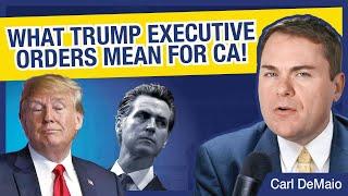 What Trump Executive Orders Mean for CA!