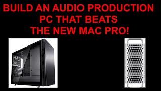 Build an Audio Production PC that beats the Mac Pro 7.1 for $1500??!!