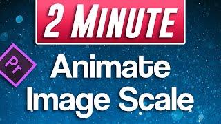 Premiere Pro : How to Animate Increasing Image Size (Animate Scale)