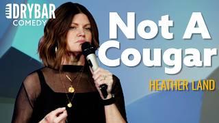 I'm Older Than My Husband, But I'm Not A Cougar. Heather Land