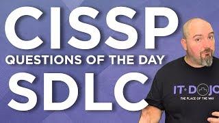 CISSP Practice Questions of the Day from IT Dojo - #96 - SDLC