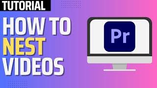 How To Nest Clips in Premiere Pro (2024 Tutorial)