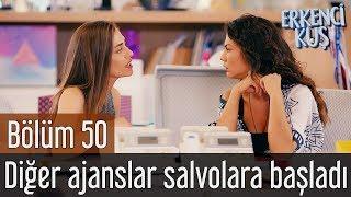 Erkenci Kuş 50. Bölüm - Diğer Ajanslar Salvolara Başladı