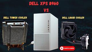 Dell XPS 8960: Giant Dell Tower Cooler Vs Dell Liquid Cooler!