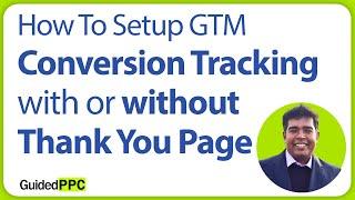 How to Setup Conversion Tracking in Google Ads with or without Thank You page w Google Tag Manager