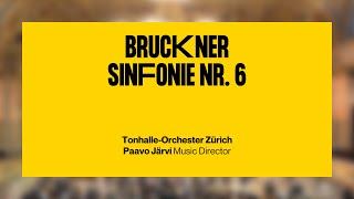 Bruckner: Sinfonie Nr. 6 · Paavo Järvi & Tonhalle-Orchester Zürich