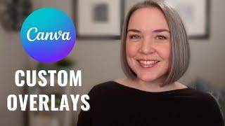 Design Custom Overlays in Canva (Quick & Easy)