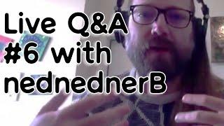 Live Q&A #6   w/nednednerB the Schizophrenic