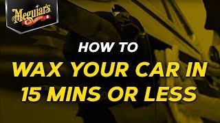 How To Wax Your Car In 15 Min. or Less with Meguiar's