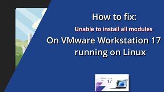 How to fix Unable to Install all modules VMware Workstation Linux