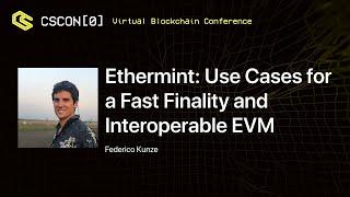 CSCON[0] Federico Kunze - Ethermint: Use Cases for a Fast Finality and Interoperable EVM