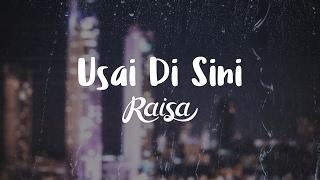 Raisa - Usai Di Sini (Official Lyric Video)