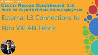 3. DNFC VXLAN Multi-Site - External L3 Connections to Non VXLAN Fabric