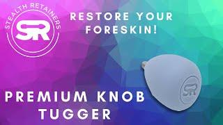 Stealth Retainers Premium Knob Tugger Demo - Restore Your Foreskin