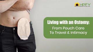 Living with an Ostomy: From Pouch Care to Travel & Intimacy