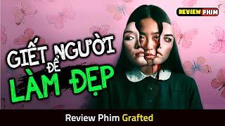 Cô Gái Trẻ Lấy Da Người Để Làm Đẹp Và Cái Kết Kinh Dị - Review Phim GRAFTED