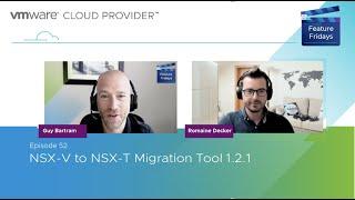 Feature Friday Episode 52 -  NSX-V to NSX-T Migration Tool 1.2.1