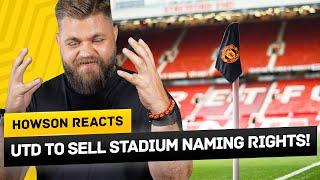 INEOS To Sell Old Trafford Naming Rights! Howson Reacts