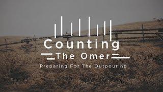 Counting The Omer: Preparing For The Outpouring // Part Four